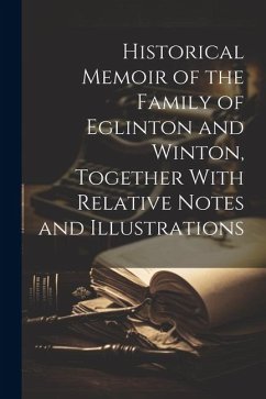 Historical Memoir of the Family of Eglinton and Winton, Together With Relative Notes and Illustrations - Anonymous