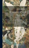 Heroic Romances Of Ireland: The Preludes To The Raid Of Cualgne: Tain Bo Fraich. The Raid For Dartaid's Cattle. The Raid For The Cattle Of Regamon