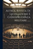 Astrea, Rivista Di Legislazione E Giurisprudenza Militare ......