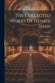 The Collected Works Of Henrik Ibsen: By William Archer]; Volume 7