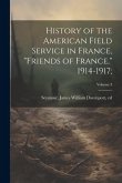 History of the American Field Service in France, &quote;Friends of France,&quote; 1914-1917;; Volume 3