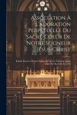 Association À L'adoration Perpétuelle Du Sacré-coeur De Notre Seigneur Jésus-christ: Établie Dans Le Premier Monastère De La Visitation Sainte Marie D