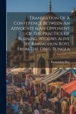 Translation Of A Conference Between An Advocate & An Opponent Of The Practice Of Burning Widows Alive [by Rammohun Roy]. From The Orig. Bungla