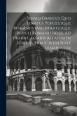 Sermo Graecus Quo Senatus Populusque Romanus Magistratusque Populi Romani Usque Ad Tiberii Caesaris Aetatem in Scriptis Publicis Usi Sunt Examinatur