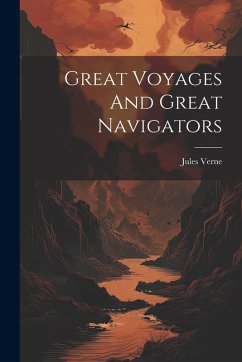 Great Voyages And Great Navigators - Verne, Jules