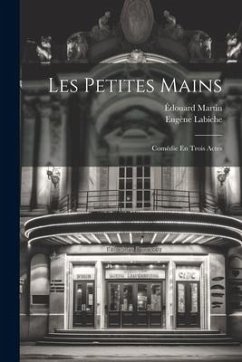 Les Petites Mains: Comédie En Trois Actes - Labiche, Eugène; Martin, Édouard