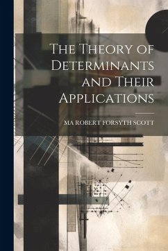 Cover The Theory of Determinants and Their Applications