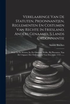 Cover Verklaaringe Van De Statuten, Prdonnantjen, Reglementen En Costumen Van Rechte In Friesland, Anders Genaamd, 's Lands Ordonnantie: Waar In De Wetten,