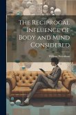The Reciprocal Influence of Body and Mind Considered