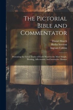 The Pictorial Bible and Commentator: Presenting the Great Truths of God's Word in the Most Simple, Pleasing, Affectionate, and Instructive Manner - Cobbin, Ingram; March, Daniel