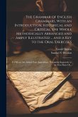 The Grammar of English Grammars, With an Introduction, Historical and Critical; the Whole Methodically Arranged and Amply Illustrated ... and a Key to