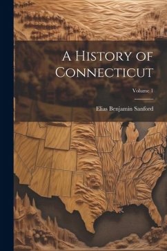 Cover A History of Connecticut; Volume 1