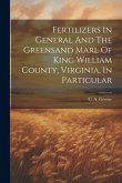 Fertilizers In General And The Greensand Marl Of King William County, Virginia, In Particular