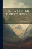 Pamela, Oder Die Belohnte Tugend; Volume 4 Pamela, Oder Die Belohnte Tugend; Volume 4