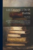 Les Oeuvres Du P. Rapin: Les Reflexions Sur L'eloquence, La Poetique, L'histoire Et La Philosophie: Avec Le Jugement Qu'on Doit Faire Des Auteu