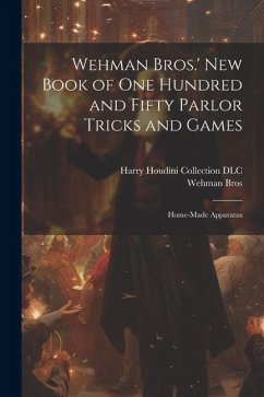 Cover Wehman Bros.' New Book of One Hundred and Fifty Parlor Tricks and Games: Home-made Apparatus