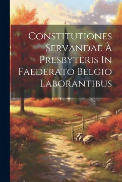 Constitutiones Servandae À Presbyteris In Faederato Belgio Laborantibus - Anonymous