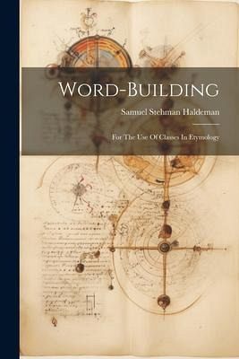 Word-building: For The Use Of Classes In Etymology Word-building: For The Use Of Classes In Etymology
