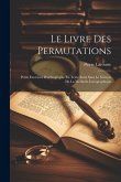 Le Livre Des Permutations; Petits Exercices D'orthographe En Texte Suivi Sans Le Secours De La Methode Cacographique Le Livre Des Permutations; Petits Exercices D'orthographe En Texte Suivi Sans Le Secours De La Methode Cacographique