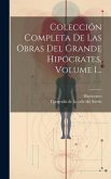 Colección Completa De Las Obras Del Grande Hipócrates, Volume 1...