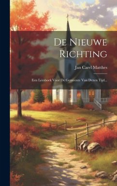 De Nieuwe Richting: Een Leesboek Voor De Gemeente Van Dezen Tijd... - Matthes, Jan Carel