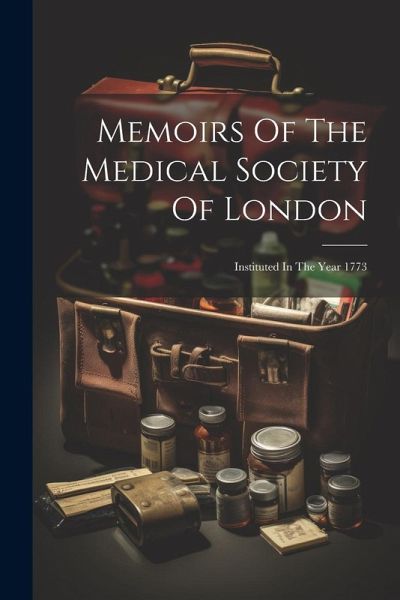 Memoirs Of The Medical Society Of London: Instituted In The Year 1773