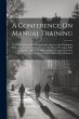A Conference On Manual Training: The... - Bild 1