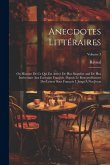 Anecdotes Littéraires: Ou Histoire De Ce Qui Est Arrivé De Plus Singulier and De Plus Intéressant Aux Ecrivains François, Depuis Le Renouvell