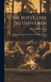 The Boy's Guide To Usefulness: Designed To Prepare The Way For The 