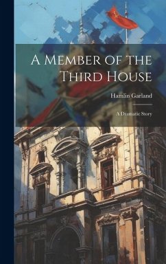 A Member of the Third House: A Dramatic Story - Garland, Hamlin