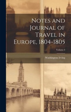 Notes and Journal of Travel in Europe, 1804-1805; Volume I - Irving, Washington