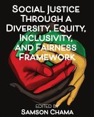 Social Justice Through a Diversity, Equity, Inclusivity, and Fairness Framework Social Justice Through a Diversity, Equity, Inclusivity, and Fairness Framework