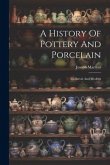 A History Of Pottery And Porcelain: Mediæval And Modern