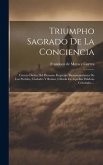 Triumpho Sagrado De La Conciencia: Ciencia Divina Del Humano Regocijo, Bienaventuranza De Los Pueblos, Ciudades Y Reinos, Cifrada En Aquellas Palabras