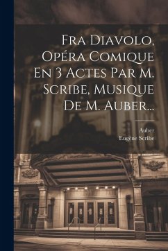 Cover Fra Diavolo, Opéra Comique En 3 Actes Par M. Scribe, Musique De M. Auber...