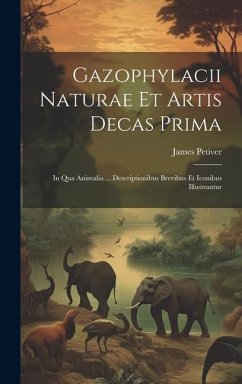 Gazophylacii Naturae Et Artis Decas Prima: In Qua Animalia ... Descriptionibus Brevibus Et Iconibus Illustrantur - Petiver, James