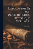 L'apocalypse Et Son Interpretation Historique, Volume 1...