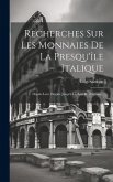 Recherches Sur Les Monnaies De La Presqu'île Italique: Depuis Leur Origine Jusqu'à La Bataille D'actium...