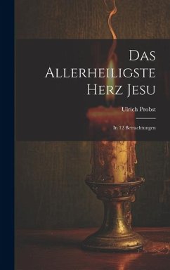Cover Das Allerheiligste Herz Jesu: In 12 Betrachtungen