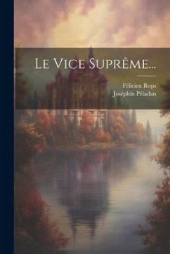 Le Vice Suprême... - Péladan, Joséphin; Rops, Félicien