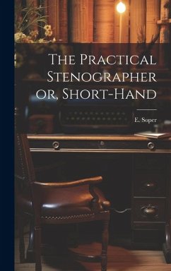 The Practical Stenographer or, Short-Hand - Soper, E.