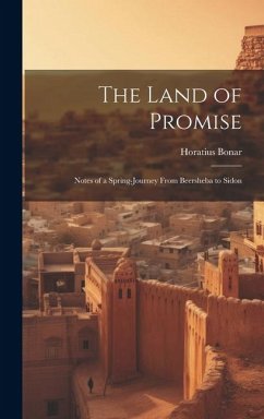 The Land of Promise; Notes of a Spring-journey From Beersheba to Sidon - Bonar, Horatius