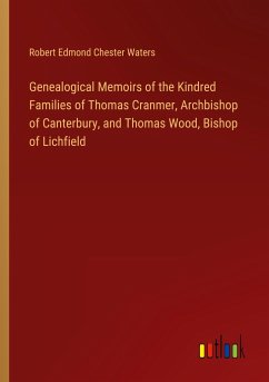 Genealogical Memoirs of the Kindred Families of Thomas Cranmer, Archbishop of Canterbury, and Thomas Wood, Bishop of Lichfield