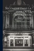 Nicomède Dans La Lune Ou La Révolution Pacifique: Folie En Prose Et En Trois Actes, Mêlée D'ariettes Et De Vaudevilles, Représentée Pour La Première F