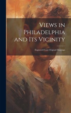 Views in Philadelphia and its Vicinity: Engraved From Original Drawings - Anonymous