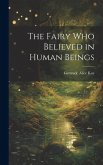 The Fairy Who Believed in Human Beings The Fairy Who Believed in Human Beings