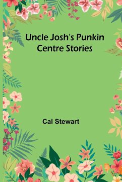 Uncle Josh's Punkin Centre Stories - Cal Stewart