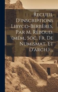 Cover Recueil D'inscriptions Libyco-berbères, Par M. Reboud. (mém., Soc. Fr. De Numismat. Et D'arch.)....