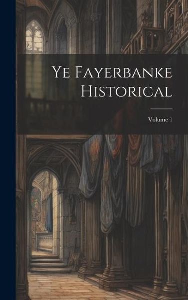 Ye Fayerbanke Historical; Volume 1