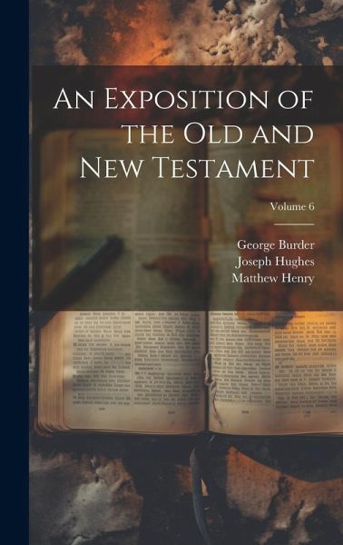 An Exposition of the Old and New Testament; Volume 6 An Exposition of the Old and New Testament; Volume 6
